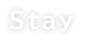 Stay